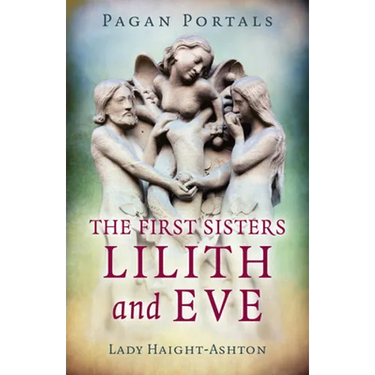 Pagan Portals - The First Sisters: Lilith and Eve