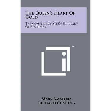 The Queen's Heart Of Gold: The Complete Story Of Our Lady Of Beauraing