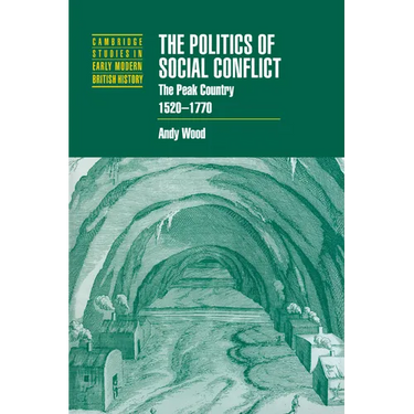 The Politics of Social Conflict: The Peak Country, 1520 1770