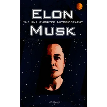 Elon Musk: The Unauthorized Autobiography