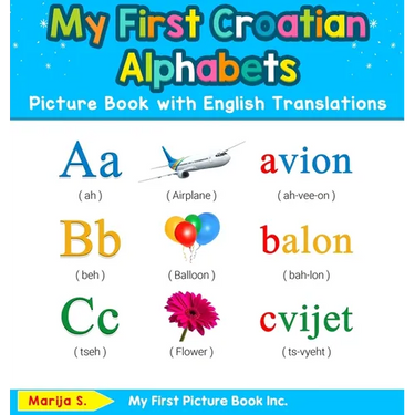 My First Croatian Alphabets Picture Book with English Translations: Bilingual Early Learning & Easy Teaching Croatian Books for Kids