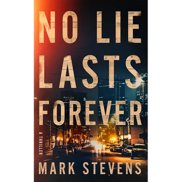 No Lie Lasts Forever: A Thriller