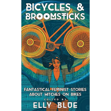 Bicycles & Broomsticks: Fantastical Feminist Stories about Witches on Bikes