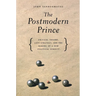 The Postmodern Prince: Critical Theory, Left Strategy, and the Making of a New Political Subject