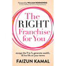 The Right Franchise for You: Escape the 9 to 5, Generate Wealth, & Live Life on Your Terms