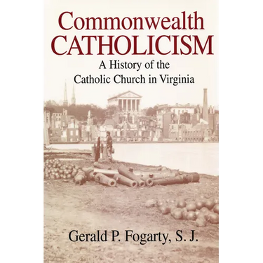 Commonwealth Catholicism: A History of the Catholic Church in Virginia