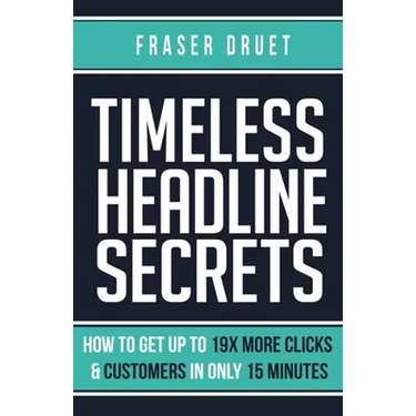 Timeless Headline Secrets: How To Get Up To 19X More Clicks & Customers In Only 15 Minutes