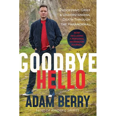 Goodbye Hello: Processing Grief and Understanding Death Through the Paranormal