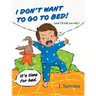 I Don't Want to Go to Bed!: (and I'll tell you why)