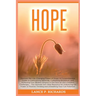 Hope: Discover the Life-Changing Power of Hope: A Comprehensive Guide to Overcoming Adversity, Cultivating Resilience, and Achieving Your Wildest Drea