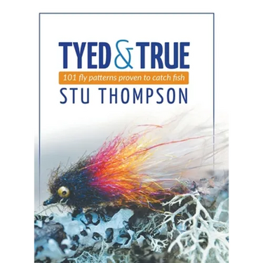 Tyed and True: 101 Fly Patterns Proven to Catch Fish