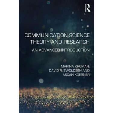 Communication Science Theory and Research: An Advanced Introduction