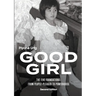 Good Girl: The Five Foundations: From People-Pleaser to Powerhouse