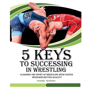 5 keys to success in wrestling: Learning the sport of wrestling with faster speed and better quality