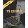 IPv4 ADDRESSING AND SUBNETTING WORKBOOK: For A+, Network+, Security+, CCNA, HCNA Certifications