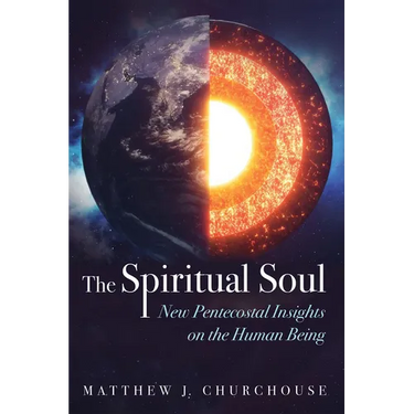 The Spiritual Soul: New Pentecostal Insights on the Human Being
