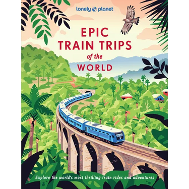 Lonely Planet Epic Train Trips of the World