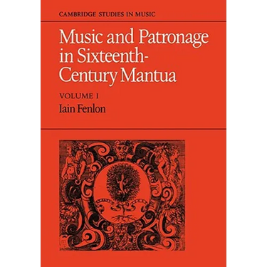 Music and Patronage in Sixteenth-Century Mantua: Volume 1