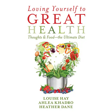 Loving Yourself to Great Health: Thoughts & Food--The Ultimate Diet