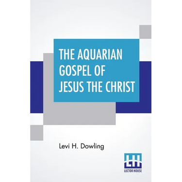 The Aquarian Gospel Of Jesus The Christ: The Philosophic And Practical Basis Of The Religion Of The Aquarian Age Of The World And Of The Church Univer