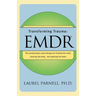 Transforming Trauma: Emdr: The Revolutionary New Therapy for Freeing the Mind, Clearing the Body, and Opening the Heart