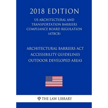 Architectural Barriers Act Accessibility Guidelines - Outdoor Developed Areas (US Architectural and Transportation Barriers Compliance Board Regulatio