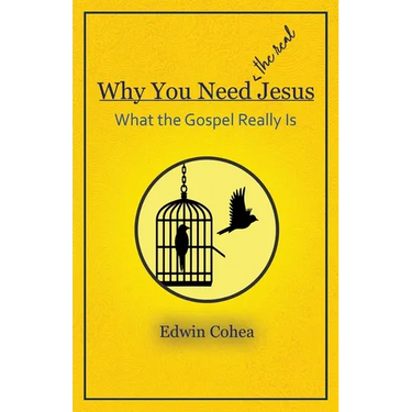Why You Need (the real) Jesus: What the Gospel Really Is