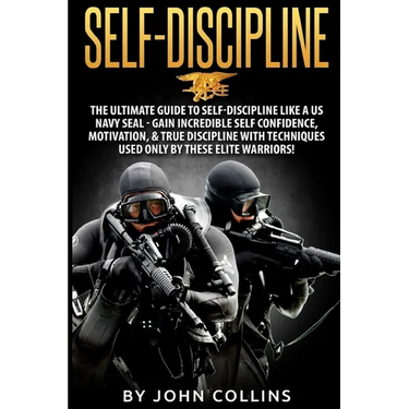 Self-Discipline: The Ultimate Guide to Self-Discipline like a US NAVY SEAL: Gain Incredible Self Confidence, Motivation, & True Discipl