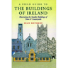 A Field Guide to the Buildings of Ireland: Illustrating the Smaller Buildings of Town and Countryside