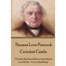 Thomas Love Peacock - Crotchet Castle: "A book that furnishes no quotations is no book - it is a plaything."