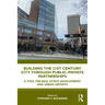 Building the 21st Century City through Public-Private Partnerships: A Tool for Real Estate Development and Urban Growth