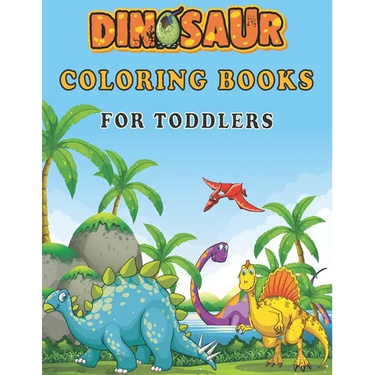 Dinosaur Coloring Books For Toddlers: A toddlers coloring books ( boys & girls or any preschoolers ages 2-4, 4-8 who like dinosaurs) with 40 Cute Dino