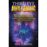 Third Eye Awakening: 5 in 1 Bundle: Beginner's Guide to Open Your Third Eye Chakra, Activate and Decalcify Pineal Gland, and Achieve Higher