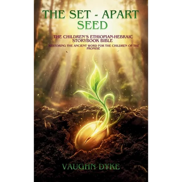 The Set-Apart Seed: The Children's Ethiopian-Hebraic Storybook Bible