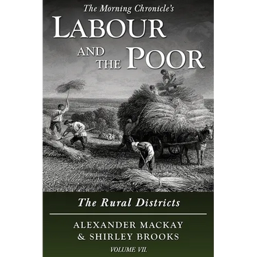 Labour and the Poor Volume VII: The Rural Districts