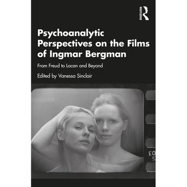 Psychoanalytic Perspectives on the Films of Ingmar Bergman: From Freud to Lacan and Beyond