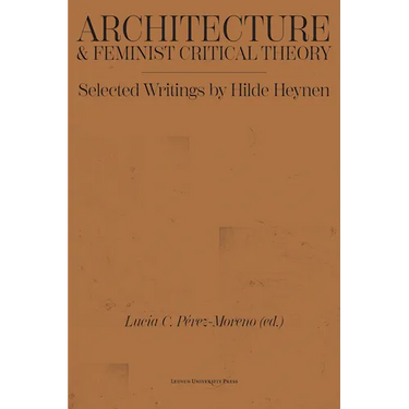 Architecture and Feminist Critical Theory: Selected Writings by Hilde Heynen