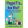 I Turned IT On...Now What?: Discover Your Computer...Recover Your Sanity