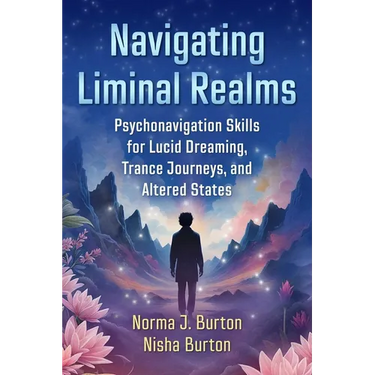 Navigating Liminal Realms: Psychonavigation Skills for Lucid Dreaming, Trance Journeys, and Altered States