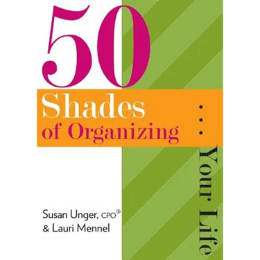50 Shades of Organizing...Your Life