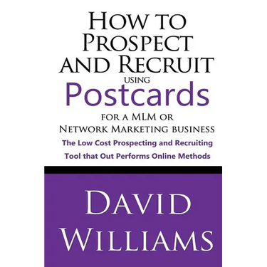 How to Prospect and Recruit using Postcards for a MLM or Network Marketing Business: The Low cost Prospecting and Recruiting Tool that Out Performs On