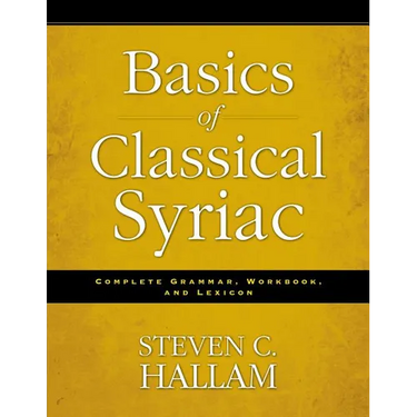 Basics of Classical Syriac: Complete Grammar, Workbook, and Lexicon