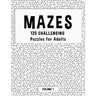 MAZES - 125 Challenging Puzzles for Adults - Volume 1: Perfect activity to relax after a long day at the office. Brain Games For Master Puzzlers ONLY!