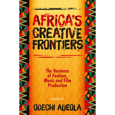 Africa's Creative Frontiers: The Business of Fashion, Music and Film Production