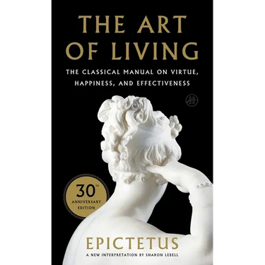 Art of Living: The Classical Mannual on Virtue, Happiness, and Effectiveness