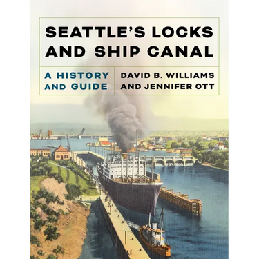 Seattle's Locks and Ship Canal: A History and Guide