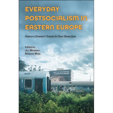 Everyday Postsocialism in Eastern Europe: History Doesn't Travel in One Direction