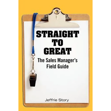 Straight to Great: The Sales Manager's Field Guide