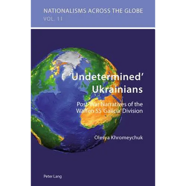 'Undetermined' Ukrainians: Post-War Narratives of the Waffen SS 'Galicia' Division