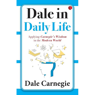 Dale in Daily Life: Applying Carnegie's Wisdom in the Modern World
